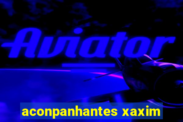 aconpanhantes xaxim